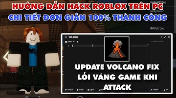 Hướng Dẫn Hack Roblox Trên PC Bằng Volcano, Hack Blox Fruit PC, Hack The Forge Fix Lỗi Văng Game