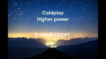 Coldplay - Higher power [1 HOUR LOOP]