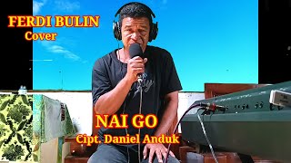 NAI GO, Cipt, Daniel Anduk, cover Ferdi Bulin