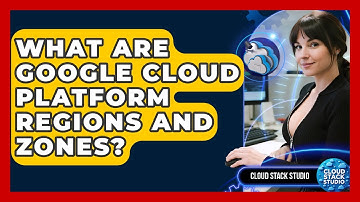 What Are Google Cloud Platform Regions And Zones? - Cloud Stack Studio