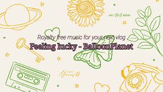 MUSIC FOR TRAVEL! FREE MUSIC! NO COPYRIGHT! || Feeling Lucky - BalloonPlanet screenshot 2