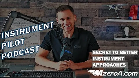 My Secret To Better Instrument Approaches - MzeroA Podcast