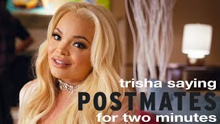 Trisha Paytas Saying Postmates For 2 Minutes