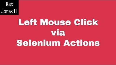✔ Left Mouse Click via Selenium Actions Class | (Video 62)