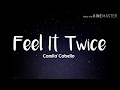 Camila Cabello - Feel It Twice (Lyrics)