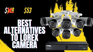 lorex camera The best alternative currently .Surveillance Cameras