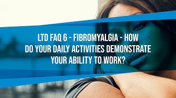 LTD FAQ #6 - Fibromyalgia - How Do Your Daily Activities Demonstrate Your Ability To Work?