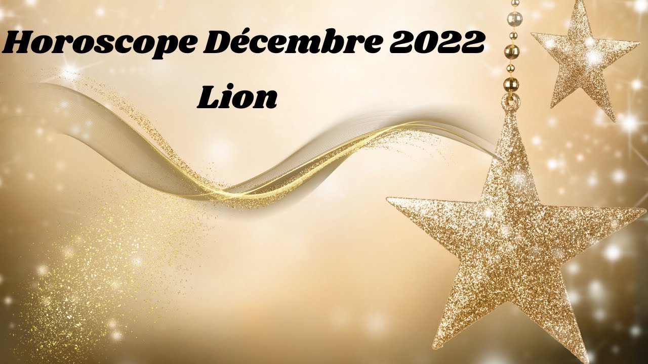 Horoscope Lion Decembre 2022