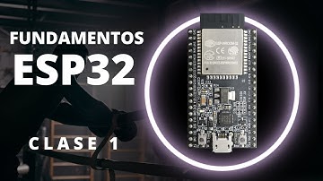 Fundamentos ESP32 - CLASE 1 La revolución de ESP32