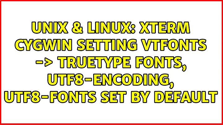 xterm cygwin setting vtfonts -＞ truetype fonts, utf8-encoding, utf8-fonts set by default