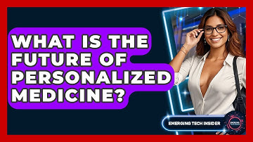 What Is The Future Of Personalized Medicine? - Emerging Tech Insider