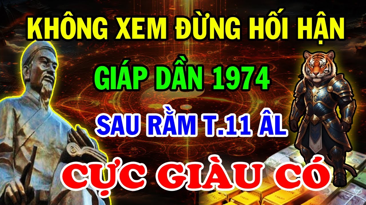 Không Xem Đừng Hối Hận: Giáp Dần 1974, Làm Ngay 3 Việc, Tránh Họa Đắc Lộc Sau Rằm Tháng 11 ÂL