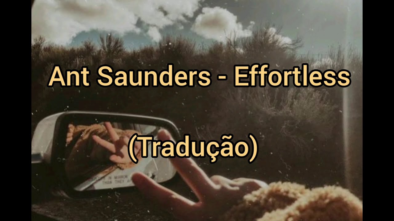 Ant Saunders - Effortless (Tradução)