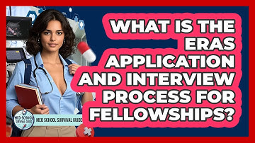 What Is The ERAS Application And Interview Process For Fellowships? - Med School Survival Guide