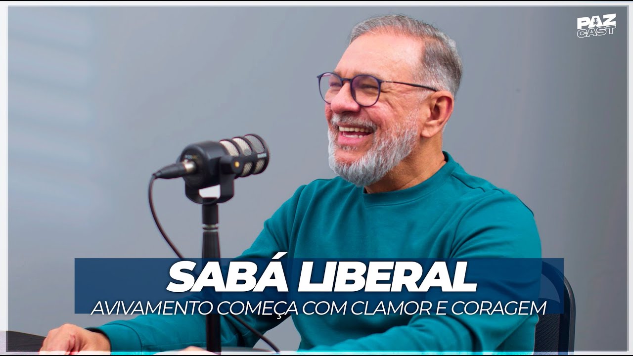 Pr. Sabá Liberal - Paz Conference: Avivamento Começa com Clamor e Coragem | Paz Cast #38