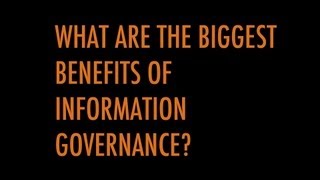 5 Questions About Information Governance in 5 Minutes: What Are The Biggest Benefits of IG?