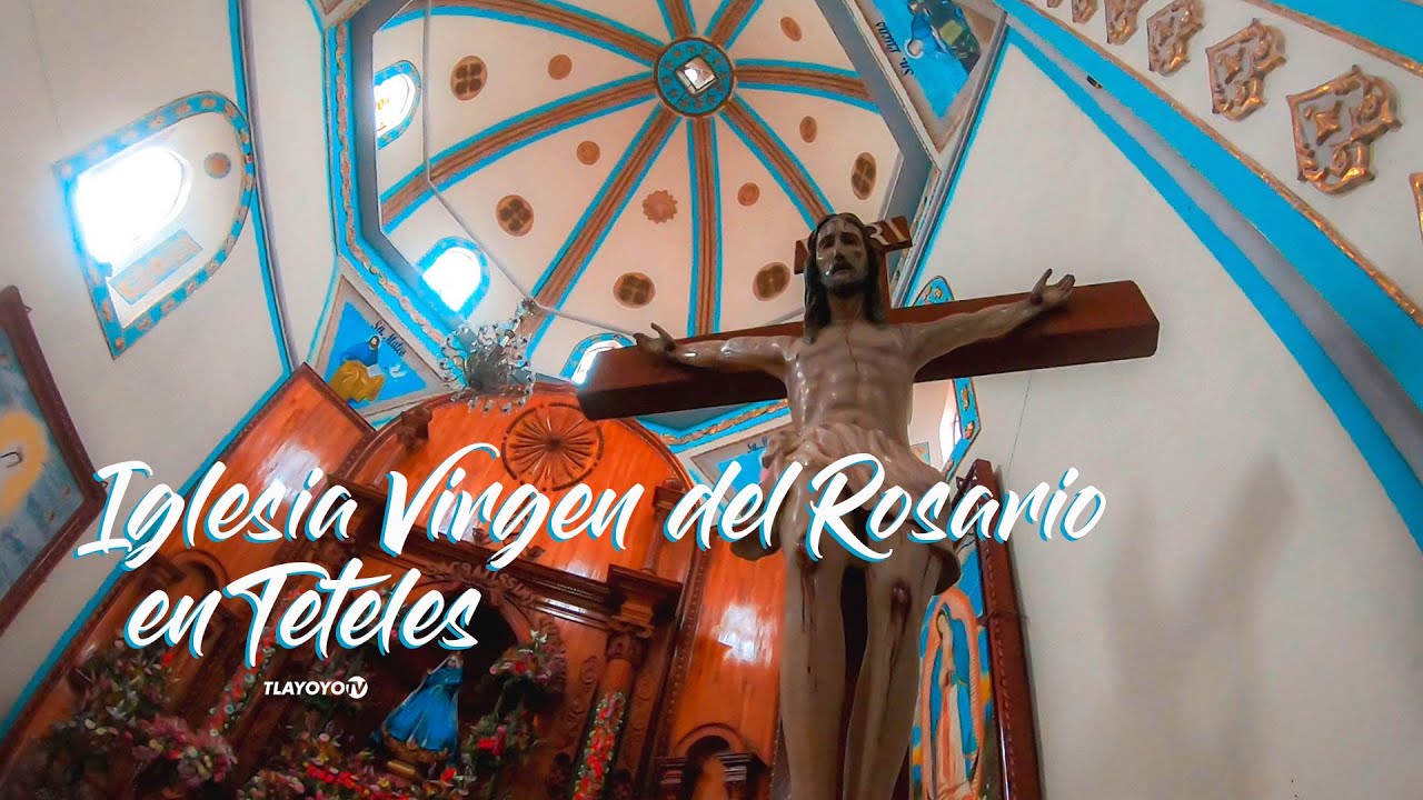 Iglesia de la Virgen del Rosario en TETELES, Puebla - YouTube