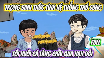 Trọng Sinh Thức Tỉnh Hệ Thống Thú Cưng, Tôi Nuôi Cả Làng Chài Qua Nạn Đói Full