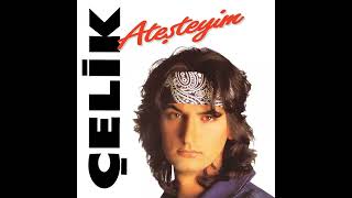 Çelik - Ateşteyim