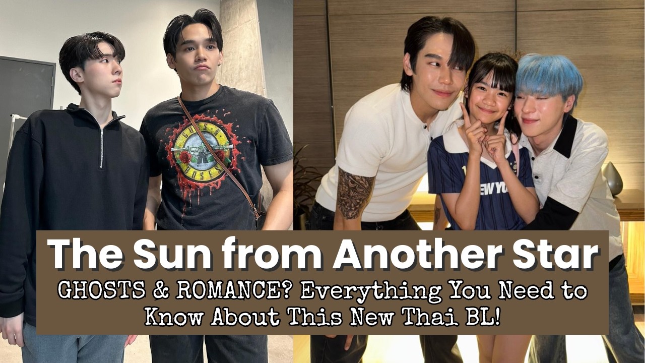 GHOSTS & ROMANCE? The Sun From Another Star: Everything You Need to Know About This New Thai BL!