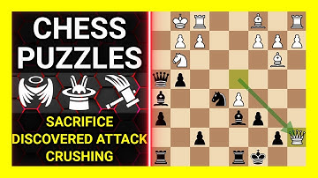 Chess Puzzles to Practice. Themes: Sacrifice, Discovered attack, Crushing. Learn Chess