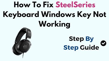 How To Fix SteelSeries Keyboard Windows Key Not Working