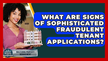 What Are Signs Of Sophisticated Fraudulent Tenant Applications? - Mastering Property Management