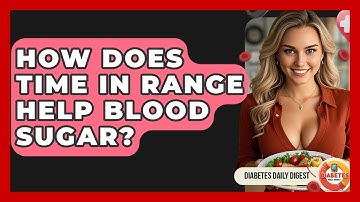 How Does Time In Range Help Blood Sugar? - Diabetes Daily Digest