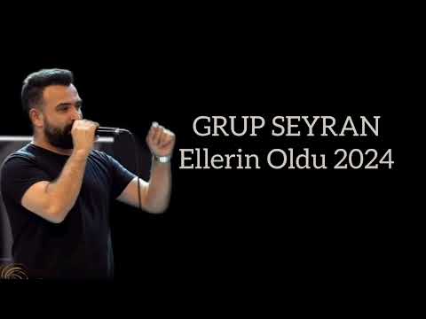 GRUP SEYRAN - Ellerin Oldu 2024