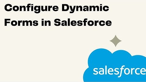 Configure Dynamic Forms in Salesforce
