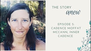 Nature Connection: Cadence Moffat McCann, Inner Cadence. The Story Anew #5