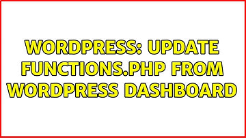Wordpress: Update functions.php from Wordpress dashboard (2 Solutions!!)