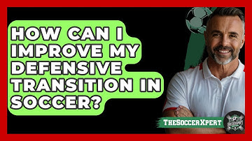 How Can I Improve My Defensive Transition In Soccer? - The Soccer Xpert