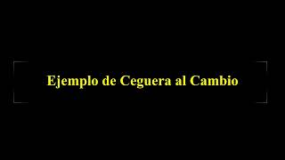 Ejemplo - Ceguera Al Cambio