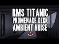 Titanic ambience asmr  promenade deck  ship white noise for sleeping