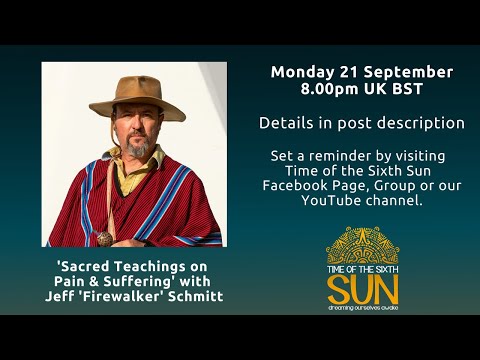 Sacred Teachings on Pain & Suffering - Live with Jeff Firewalker Schmitt - Mon 21 Sep - 8pm UK