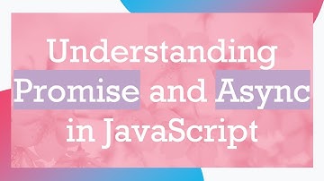 Understanding Promise and Async in JavaScript