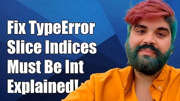 Fixing Kaggle TypeError: Slice Indices Must Be Integers or None Explained
