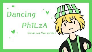 Dancing Ph1LzA // Omae wa Mou Meme