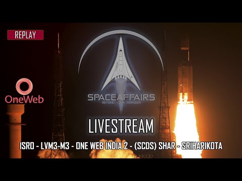 ISRO - LVM3-M3 - OneWeb India 2 - Satish Dhawan SC (SDSC) - Sriharikota - Space Affairs Livestream