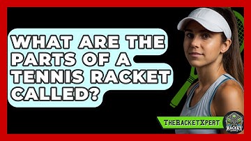 What Are The Parts Of A Tennis Racket Called? - The Racket Xpert