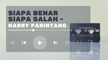 SIAPA BENAR SIAPA SALAH - HARRY PARINTANG | LIRIK COVER MUSIC VIDEO
