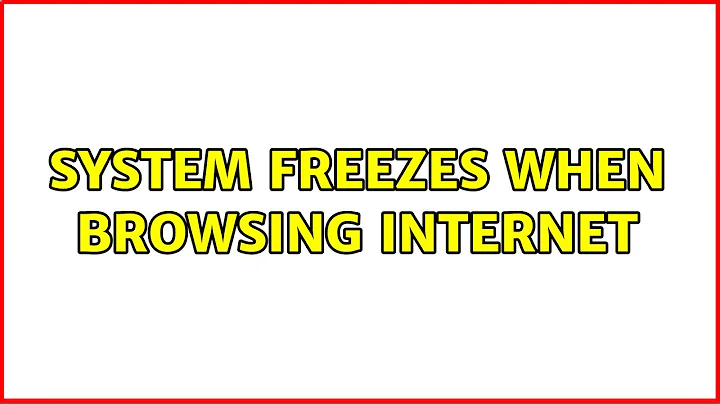 System freezes when browsing internet (3 Solutions!!)