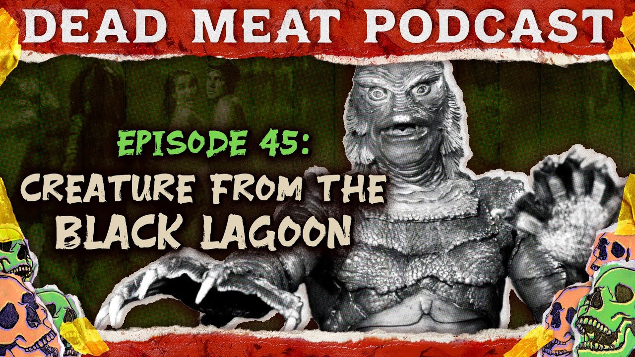 Creature From The Black Lagoon Dead Meat Podcast 45 Youtube Creature From The Black Lagoon Dead Meat Podcast 45 Youtube