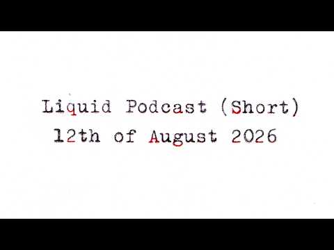 Liquid Podcast (Short) August 12, 2026