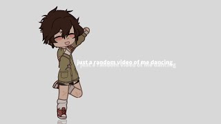 eueueueu just me dancing