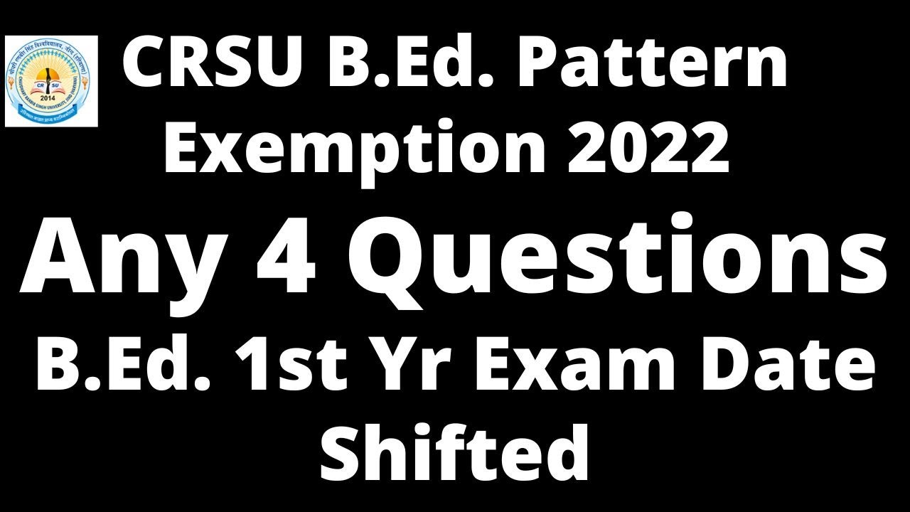 crsu any 4 question for B.Ed. 2022 exams, B.Ed. 1st yr date changed, Exams starting 19 Aug 2022