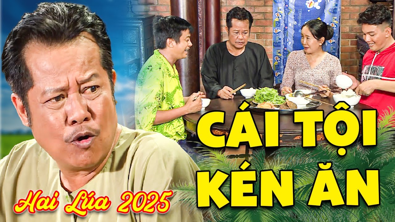 HAI LÚA 2025 | CÁI TỘI KÉN ĂN | PHIM HÀI MIỀN TÂY HAY NHẤT 2025 | PHIM VIỆT NAM HAY NHẤT