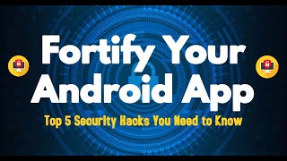 Fortify Your Android App: Top 5 Security Hacks You Need to Know as a Software Engineer