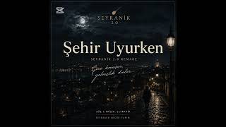 Şehir Uyurken – Seyranik 2.0 (Resmî Audio)